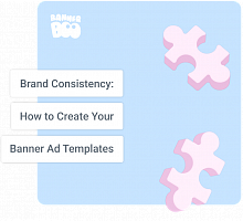 Brand Consistency: How to Create Your Banner Ad Templates