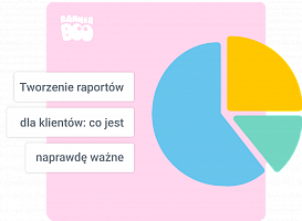 Tworzenie raportu dla klienta: co jest naprawdę ważne
